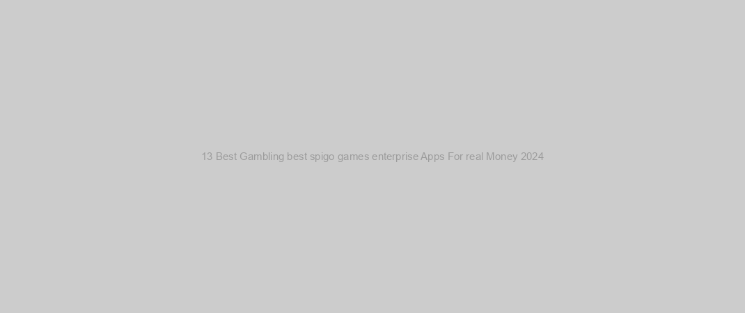 13 Best Gambling best spigo games enterprise Apps For real Money 2024
